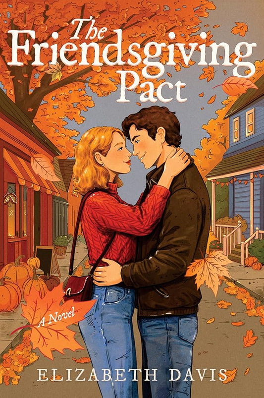The Friendsgiving Pact: A Thanksgiving Romance – A Cozy College Friends-to-Lovers Story of Fake Dating and Real Love cover image