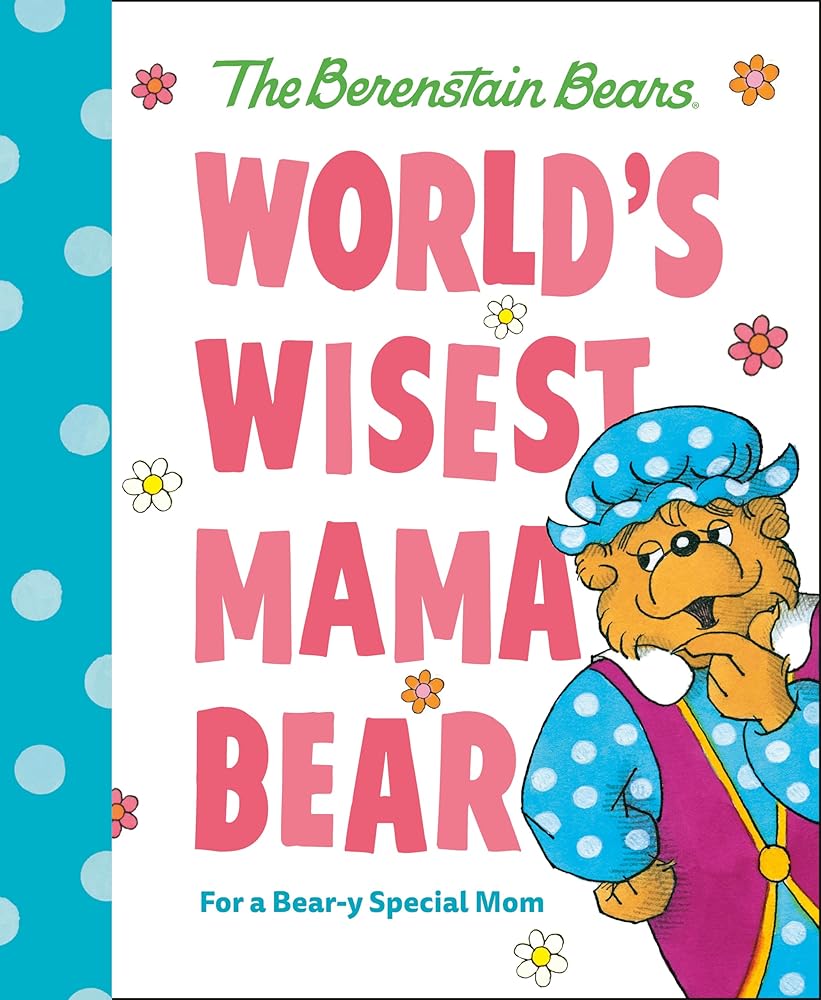 World's Wisest Mama Bear (Berenstain Bears): For a Bear-y Special Mom (Berenstain Bears World's Best Books) cover image