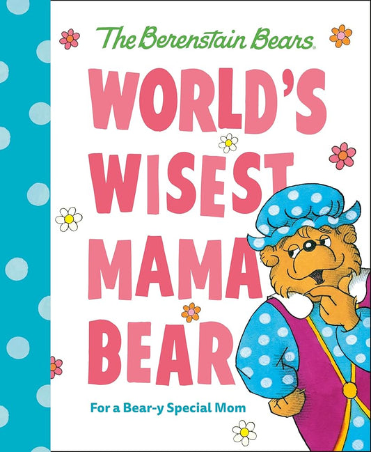 World's Wisest Mama Bear (Berenstain Bears): For a Bear-y Special Mom (Berenstain Bears World's Best Books) cover image